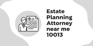 Estate Planning Attorney near me 10013