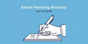 Estate Planning Attorney near me 10018