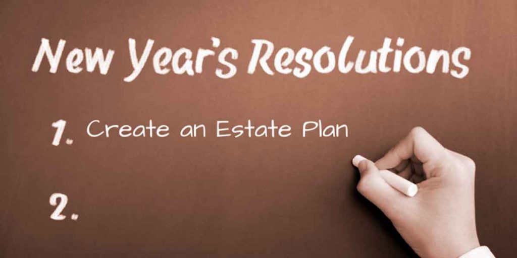 Estate Planning New Year’s Resolutions: Resolve To Plan Better