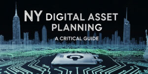 NY Digital Asset Planning: A Critical Guide