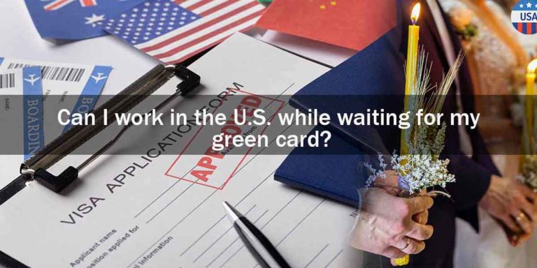 Can I work in the U.S. while waiting for my green card?