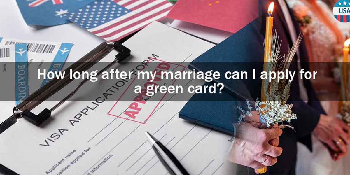 How Long After My Marriage Can I Apply for a Green Card?