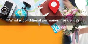 What is conditional permanent residence?