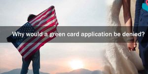 Why would a USA green card application be denied?