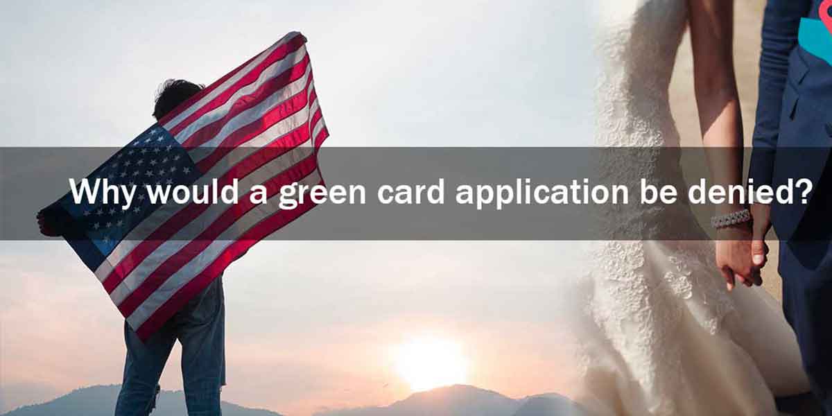Why would a USA green card application be denied?