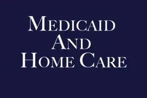 Medicaid And Home Care
