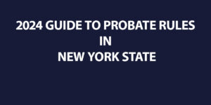 2024 Guide to Probate Rules in New York