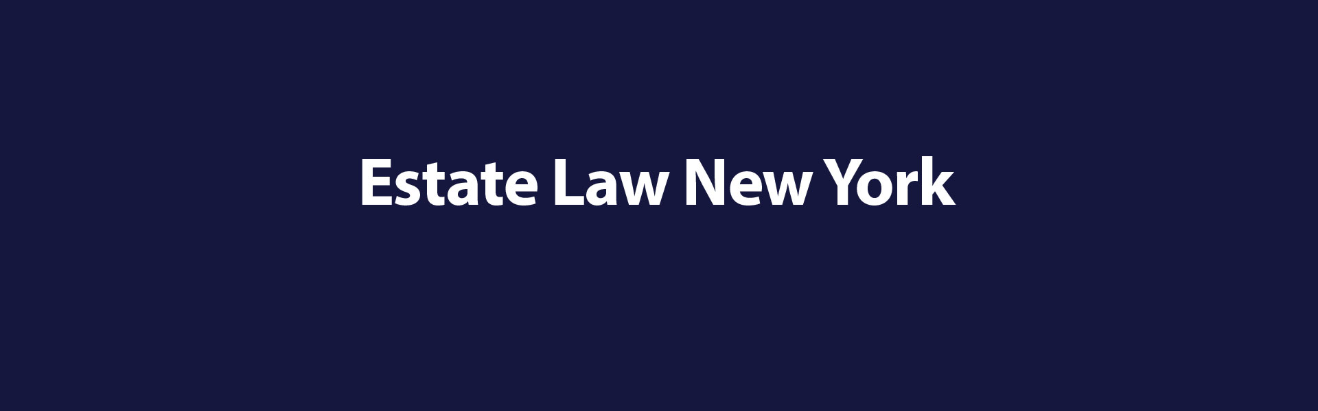 Estate Law in New York A Comprehensive Guide for Executors