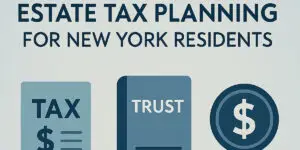 Estate Tax Planning for New York Residents