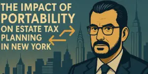 The Impact of Portability on Estate Tax Planning in New York